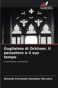 Guglielmo di Ockham. Il pensatore e il suo tempo