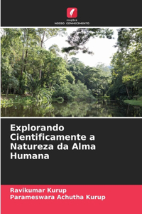 Explorando Cientificamente a Natureza da Alma Humana