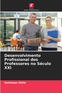 Desenvolvimento Profissional dos Professores no Século XXI