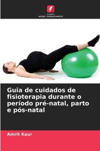 Guia de cuidados de fisioterapia durante o período pré-natal, parto e pós-natal