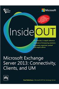 Microsoft Exchange Server 2013: Connectivity, Clients, And Um Inside Out