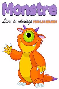 Monstre Livre de coloriage pour enfants: Livre de coloriage de monstres pour enfants, garcons ou filles, Mon premier grand livre de monstres, plein de jolies illustrations de monstres !