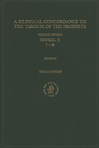 Bilingual Concordance to the Targum of the Prophets, Volume 15 Ezekiel (I)