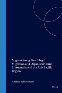 Migrant Smuggling: Illegal Migration and Organised Crime in Australia and the Asia Pacific Region