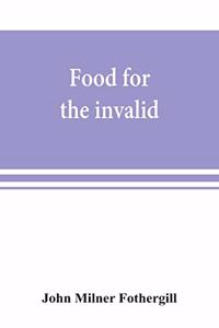 Food for the invalid; the convalescent; the dyspeptic; and the gouty