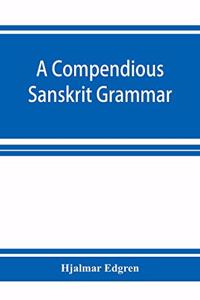 compendious Sanskrit grammar, with a brief sketch of scenic Prákrit