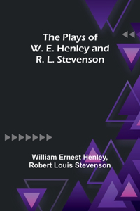 Plays of W. E. Henley and R. L. Stevenson