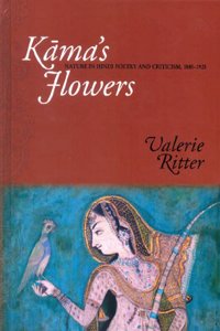 Kama's Flowers: Nature in Hindi Poetry and Criticism, 1885-1925