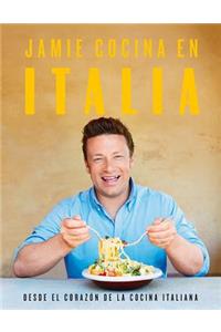 Jamie Cocina En Italia: Desde El Corazón de la Cocina Italiana / Jamie's Italy