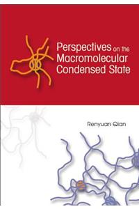 Perspectives on the Macromolecular Condensed State