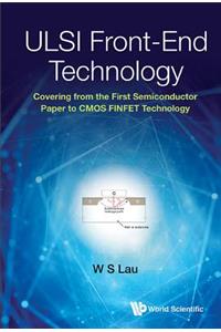Ulsi Front-end Technology: Covering From The First Semiconductor Paper To Cmos Finfet Technology