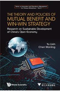 Theory and Policies of Mutual Benefit and Win-Win Strategy, The: Research on Sustainable Development of China's Open Economy