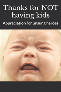 Thanks for NOT having kids