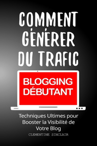 Comment Générer du Trafic [BLOGGING DÉBUTANT]