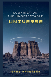 Looking for the Undetectable Universe