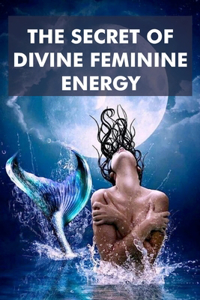 Secret of Divine Feminine Energy