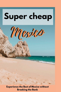 Super cheap Mexico