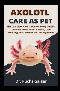Axolotl Care As Pet