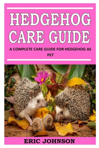 Hedgehog Care Guide