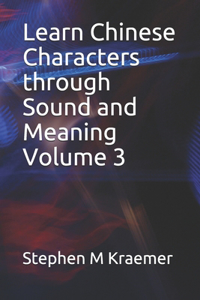 Learn Chinese Characters through Sound and Meaning Volume 3
