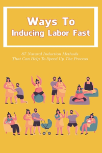 Ways To Inducing Labor Fast
