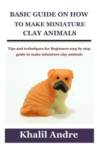 Basic Guide on How to Make Miniature Clay Animals