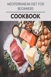Mediterranean Diet For Beginners Cookbook