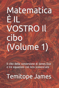 Matematica È IL VOSTRO Il cibo (Volume 1)