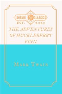 The Adventures Of Huckleberry Finn: Tom Sawyer's Comrade by Mark Twain Koenig Classics