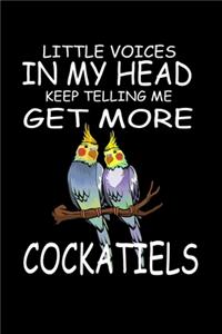 Little Voices In My Head Keep Telling Me Get More Cockatiels