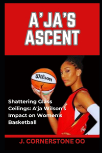 A'Ja's Ascent: "Shattering Glass Ceilings: A'ja Wilson's Impact on Women's Basketball"