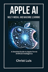 Apple AI Multi-Modal and Machine Learning: A Detailed Guide to Apple Ferret Artificial Intelligence