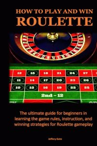 How to Play and Win Roulette