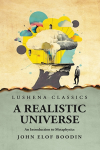 Realistic Universe An Introduction to Metaphysics