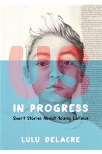 Us, in Progress: Short Stories about Young Latinos