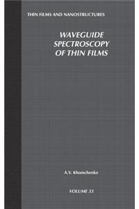 Waveguide Spectroscopy of Thin Films (Volume 33) (Thin Films and Nanostructures, Volume 33)
