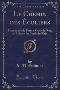 Le Chemin Des ï¿½Coliers: Promenade de Paris ï¿½ Marly-Le-Roy, En Suivant Les Bords Du Rhin (Classic Reprint)