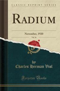 Radium, Vol. 16: November, 1920 (Classic Reprint)