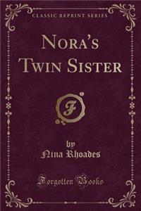 Nora's Twin Sister (Classic Reprint)