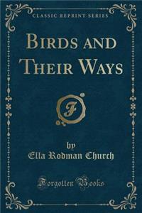 Birds and Their Ways (Classic Reprint)