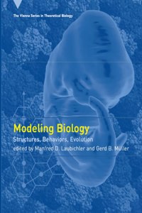 Modeling Biology - Structures, Behaviors, Evolution (Vienna Series In Theoretical Biology, 8)