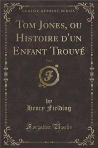 Tom Jones, Ou Histoire d'Un Enfant Trouvé, Vol. 3 (Classic Reprint)