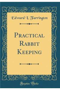 Practical Rabbit Keeping (Classic Reprint)