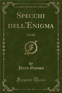 Specchi Dell'enigma: Novelle (Classic Reprint)