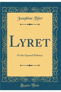 Lyret: Or the Opened Pathway (Classic Reprint)