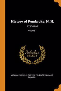 History of Pembroke, N. H.: 1730-1895; Volume 1