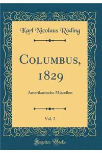 Columbus, 1829, Vol. 2: Amerikanische Miscellen (Classic Reprint)