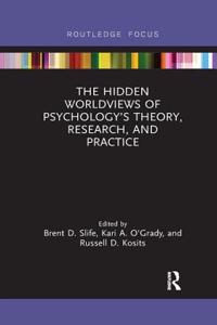 The Hidden Worldviews of Psychology’s Theory, Research, and Practice