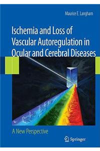 Ischemia and Loss of Vascular Autoregulation in Ocular and Cerebral Diseases