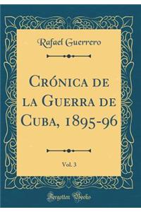 CrÃ³nica de la Guerra de Cuba, 1895-96, Vol. 3 (Classic Reprint)